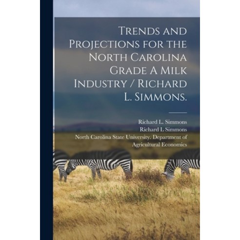 (영문도서) Trends and Projections for the North Carolina Grade A Milk Industry / Richard L. Simmons. Paperback, Hassell Street Press, English, 9781015105898