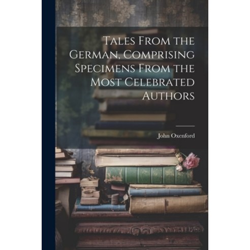(영문도서) Tales From the German Comprising Specimens From the Most Celebrated Authors Paperback, Legare Street Press, English, 9781022093959