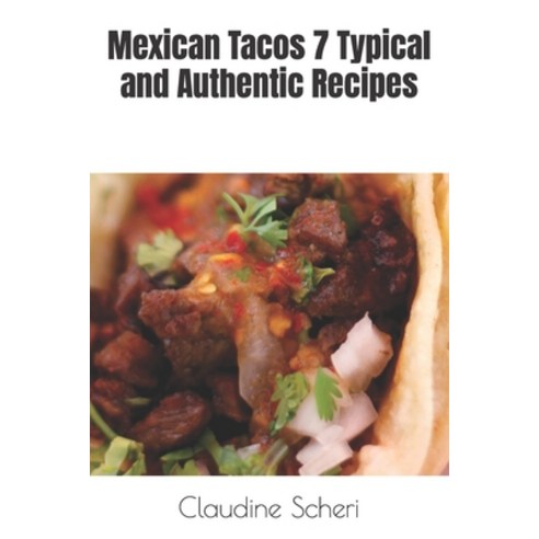 (영문도서) Mexican Tacos 7 Typical and Authentic Recipes Paperback, Independently Published, English, 9798320137476