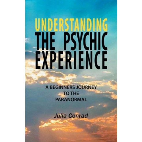 Understanding the Psychic Experience: A Beginners Journey to the Paranormal Paperback, Balboa Press