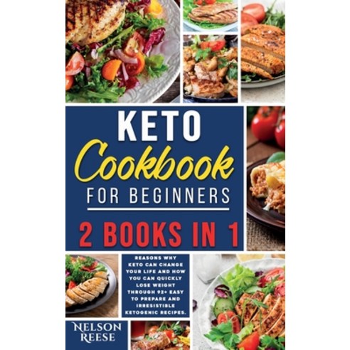 Keto Cookbook for Beginners: 2 Books in 1: 6 Reasons Why Keto Can Change Your Life and How You Can Q... Hardcover, Nelson Reese, English, 9781802000016