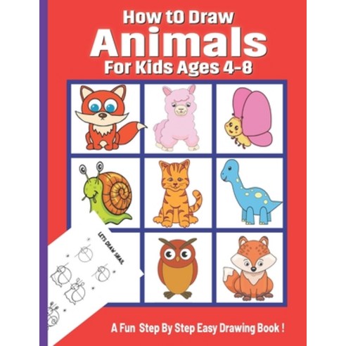 (영문도서) How To Draw Animals for Kids Ages 4-8: A Drawing Book for Beginners Step-by-Step Guide to Dra... Paperback, Independently Published, English, 9798729840946