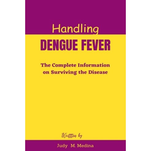 (영문도서) Handling Dengue Fever: The Complete Information on Surviving the Disease Paperback, Independently Published, English, 9798858515777