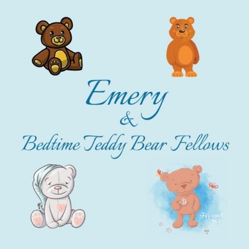 Emery & Bedtime Teddy Bear Fellows: Short Goodnight Story for Toddlers - 5 Minute Good Night Stories... Paperback, Independently Published