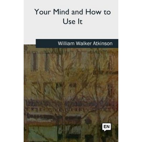 (영문도서) Your Mind and How to Use It Paperback, Createspace Independent Pub..., English, 9781727734126