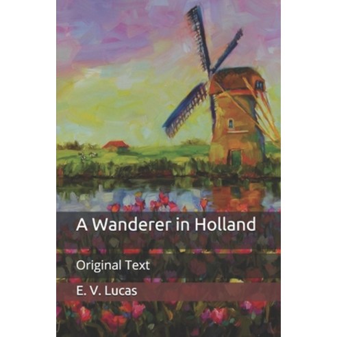 A Wanderer in Holland: Original Text Paperback, Independently Published