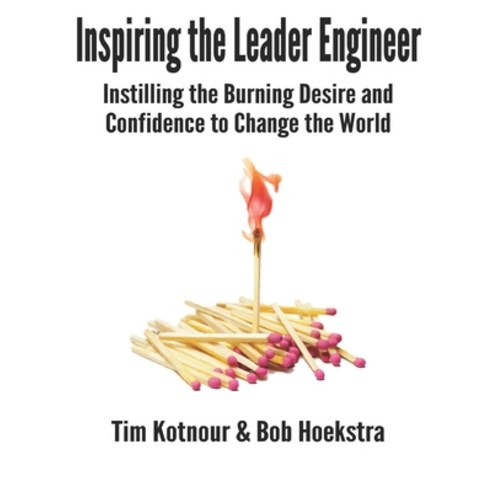 Inspiring the Leader Engineer: Instilling the Burning Desire and Confidence to Change the World Paperback, Independently Published, English, 9798571637008