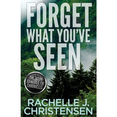 Forget What You''ve Seen: Jason Edwards FBI Chronicles Paperback, Peachwood Press LLC