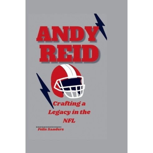 (영문도서) Andy Reid: Crafting a Legacy in the NFL Paperback, Independently Published, English, 9798328726191