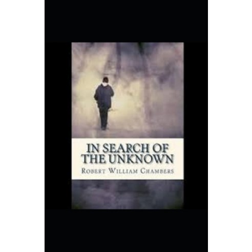 Illustrated In Search of the Unknown by Robert William Chambers Paperback, Independently Published, English, 9798576407309