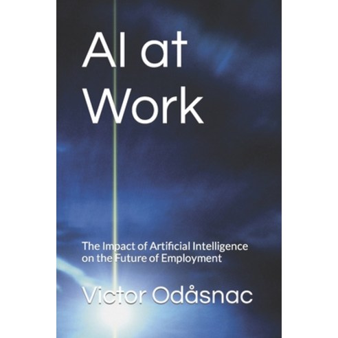 (영문도서) AI at Work: The Impact of Artificial Intelligence on the Future of Employment Paperback, Independently Published, English, 9798372533523