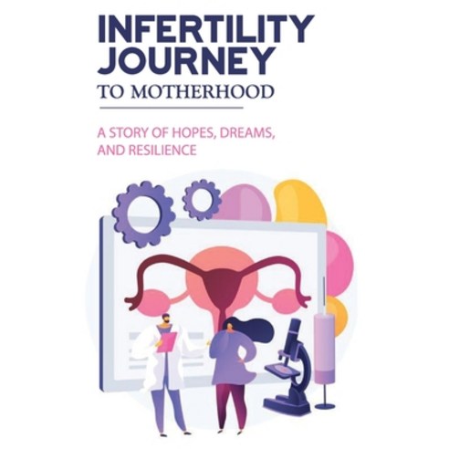(영문도서) Infertility Journey To Motherhood: A Story Of Hopes Dreams And Resilience: Pregnancy & Chil... Paperback, Independently Published, English, 9798504848433