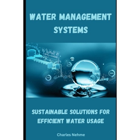 (영문도서) Water Management Systems: Sustainable Solutions for Efficient Water Usage Paperback, Independently Published, English, 9798320955247