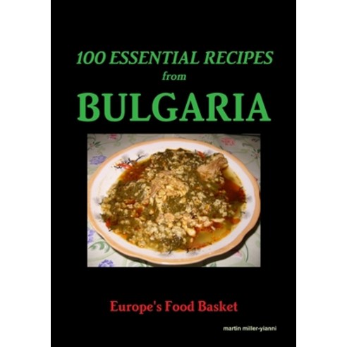 100 Essential Recipes From Bulgaria Paperback, Lulu.com