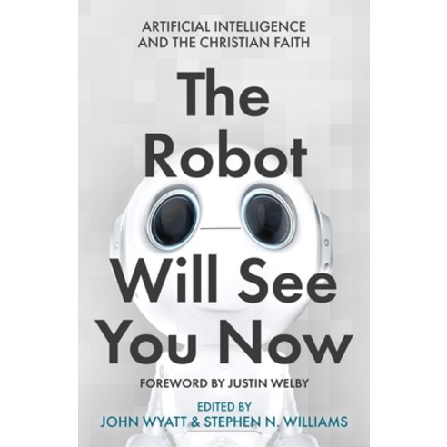 (영문도서) The Robot Will See You Now: Artificial Intelligence and the Christian Faith Paperback, SPCK Publishing, English, 9780281084357