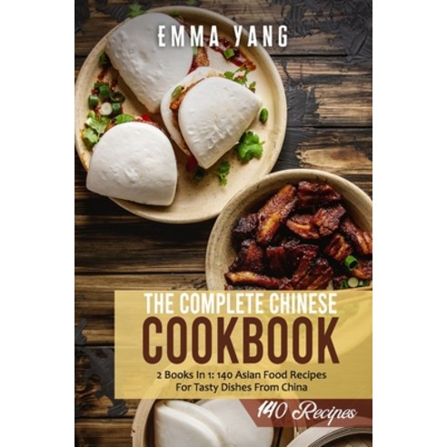 (영문도서) The Complete Chinese Cookbook: 2 Books In 1: 140 Asian Food Recipes For Tasty Dishes From China Paperback, Independently Published, English, 9798749406245