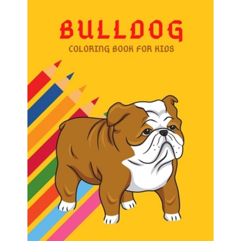 Bulldog Coloring Book: Color And Learn Bulldog Activity Book - Simple Illustrated Facts About Bulldo... Paperback, Independently Published