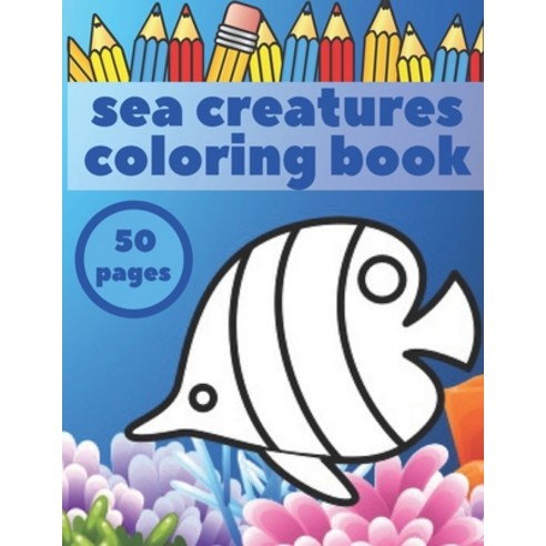 Sea Creatures Coloring Book: Activity Book For Kids Ages 2-8 Paperback, Independently Published, English, 9798678789051