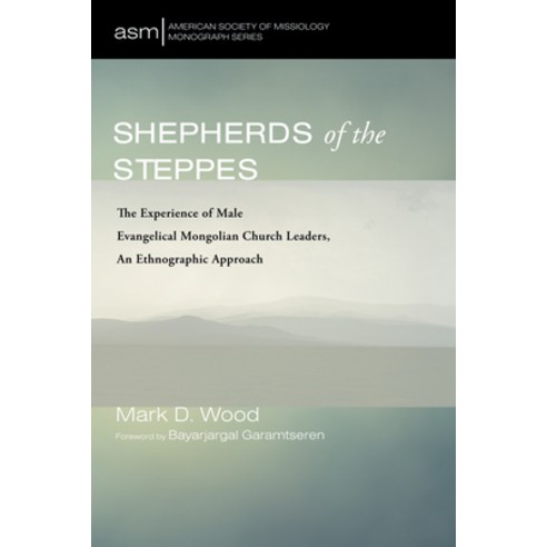 (영문도서) Shepherds of the Steppes: The Experience of Male Evangelical Mongolian Church Leaders an Eth... Paperback, Pickwick Publications, English, 9781666799590