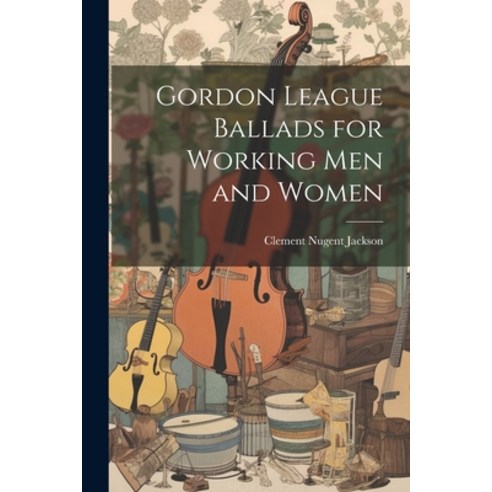 (영문도서) Gordon League Ballads for Working Men and Women Paperback, Legare Street Press, English, 9781021691705