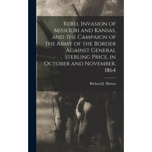 (영문도서) Rebel Invasion of Missouri and Kansas and the Campaign of the Army of the Border Against Gen... Hardcover, Legare Street Press, English, 9781016358309
