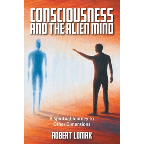 (영문도서) Consciousness and the Alien Mind: A Spiritual Journey to Other Dimensions Paperback, Balboa Press UK, English, 9781982280956