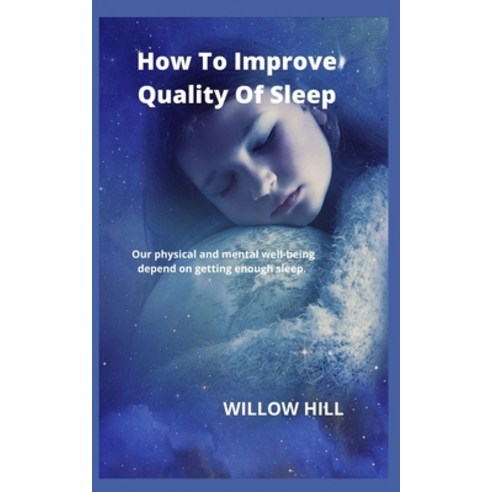 (영문도서) How To Improve Quality Of Sleep: Our physical and mental well-being depend on getting enough ... Paperback, Independently Published, English, 9798352033838