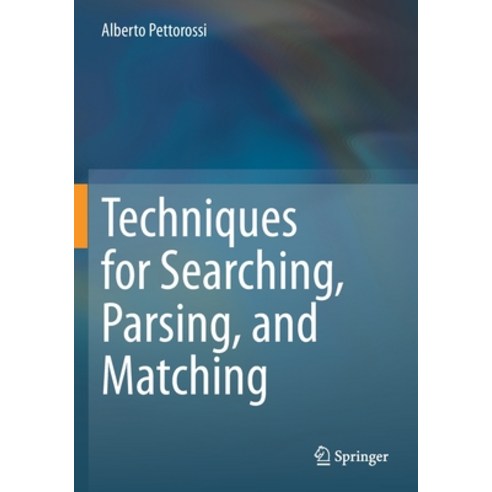 (영문도서) Techniques for Searching Parsing and Matching Paperback, Springer, English, 9783030631918