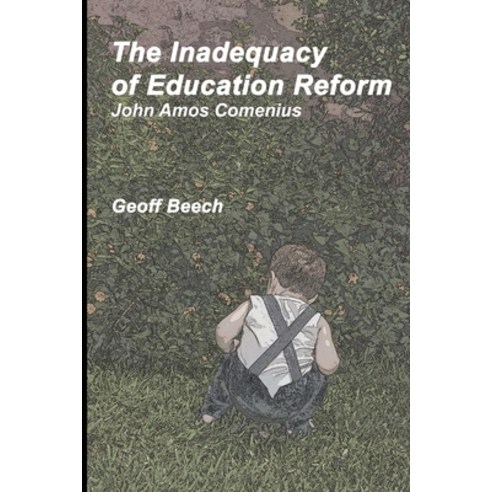 The Inadequacy of Education Reform: John Amos Comenius Paperback, Lifeworld, English, 9781636254807