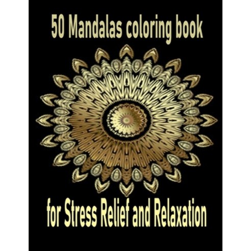 50 Mandalas coloring book for Stress Relief and Relaxation: An Adult Coloring Book Featuring 50 of t... Paperback, Independently Published, English, 9798694476980