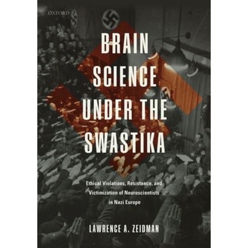 Brain Science Under the Swastika: Ethical Violations Resistance and Victimization of Neuroscientis... Hardcover, Oxford University Press, USA