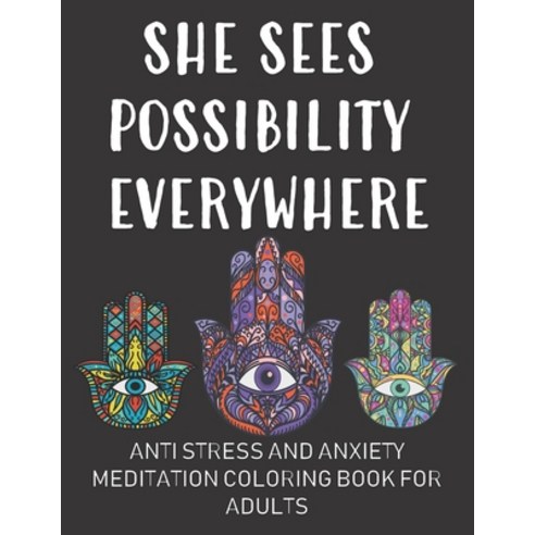 Anti Stress and Anxiety Coloring Book for Adults: She Sees Possibility Everywhere: Stress Relieving ... Paperback, Independently Published, English, 9798723361164