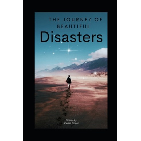(영문도서) The Journey Of Beautiful Disasters: The Story Of Healing While Changing The World Paperback, Independently Published, English, 9798372869981