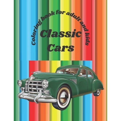 Classic cars coloring book for Adult and kids.: Just with your pencil you can color this special edi... Paperback, Independently Published, English, 9798735522362