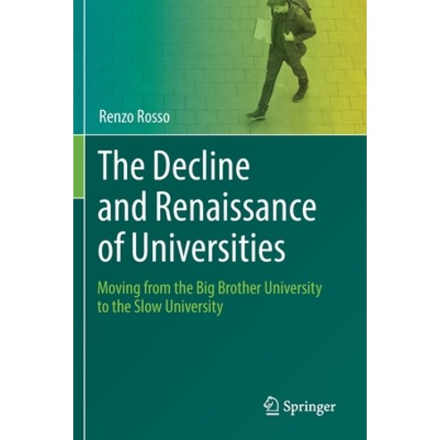 The Decline and Renaissance of Universities: Moving from the Big Brother University to the Slow Univ... Paperback, Springer