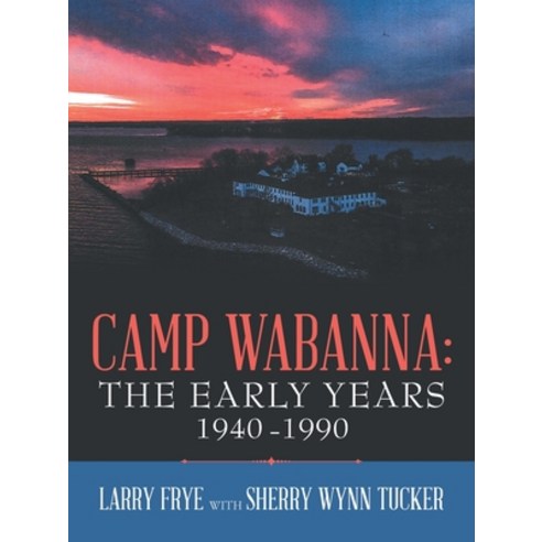 (영문도서) Camp Wabanna: the Early Years 1940-1990 Paperback, WestBow Press ...