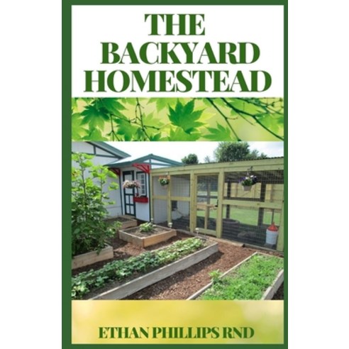 The Backyard Homestead: A Step By Step Guide to Self-Sufficiency ...