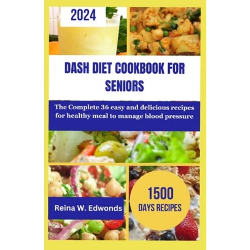 (영문도서) Dash Diet Cookbook for Seniors: The Complete 36 easy and delicious recipes for healthy meal t... Paperback, Independently Published, English, 9798878061971