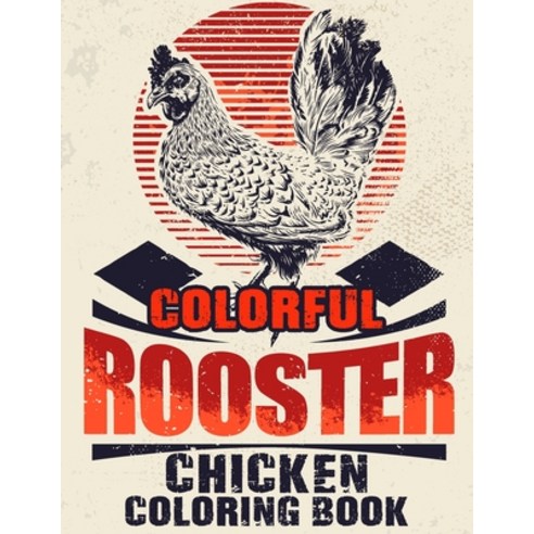 Colorful Roosters Chickens Coloring Book: Beautiful coloring book For true chicken lover A Really Re... Paperback, Independently Published, English, 9798693732049