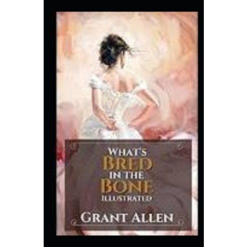 (영문도서) What''s Bred in the Bone Illustrated Paperback, Independently Published, English, 9798417504488