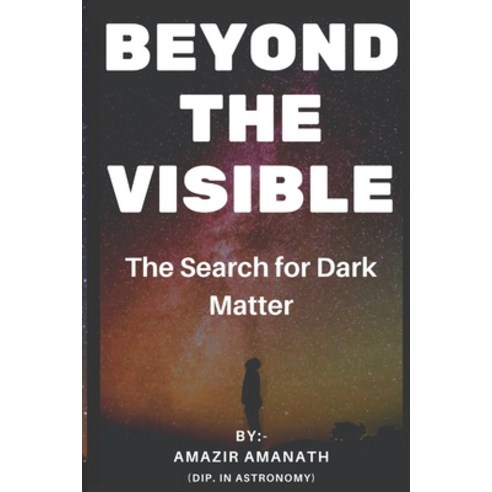 (영문도서) Beyond The Visible: The Search for Dark Matter Paperback, Independently Published, English, 9798334281882