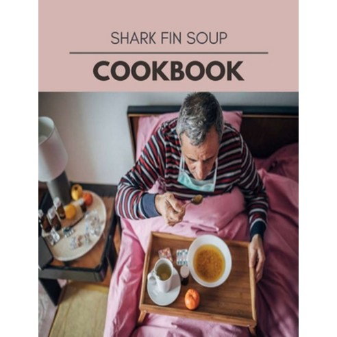 Shark Fin Soup Cookbook: Easy and Delicious for Weight Loss Fast Healthy Living Reset your Metabol... Paperback, Independently Published, English, 9798722576217