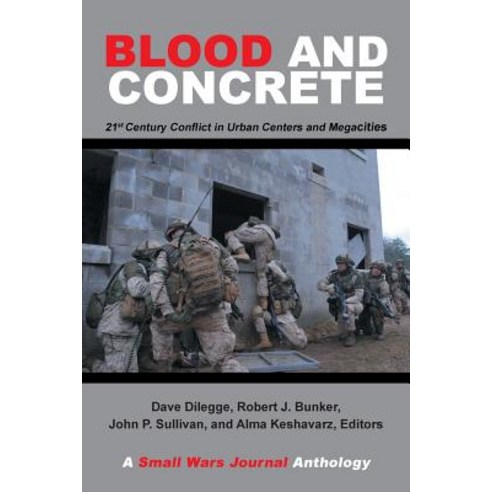 Blood and Concrete 21st Century Conflict in Urban Centers and Megacities-A Small Wars Journal Anthology, Xlibris Us