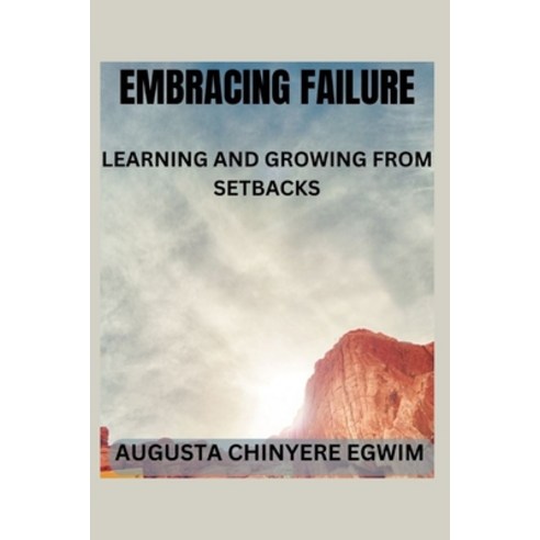 (영문도서) Embracing Failure: Learning and Growing from Setbacks Paperback, Independently Published, English, 9798854000857
