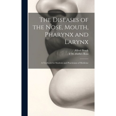 (영문도서) The Diseases of the Nose Mouth Pharynx and Larynx: A Textbook for Students and Practicians ... Hardcover, Legare Street Press, English, 9781020253508