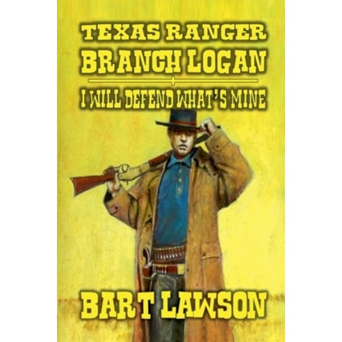 (영문도서) Texas Ranger - Branch Logan - I Will Defend What''s Mine Paperback, J.C. Hulsey Books, English, 9798227484246