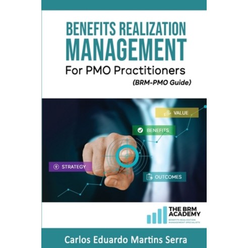 Benefits Realization Management for PMO Practitioners: (BRM-PMO Guide) Paperback, Independently Published, English, 9798683877231