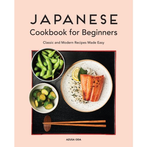 (영문도서) Japanese Cookbook for Beginners: Classic and Modern Recipes Made Easy Paperback, Rockridge Press, English, 9781646114351