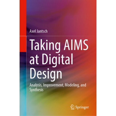 (영문도서) Taking Aims at Digital Design: Analysis Improvement Modeling and Synthesis Hardcover, Springer, English, 9783031356049