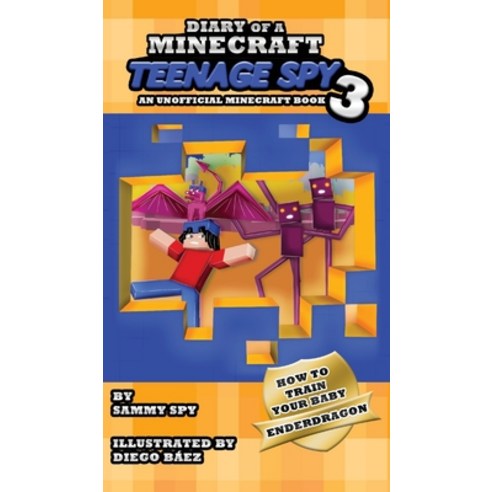 Diary Of A Minecraft Teenage Spy 3: Book 3: ''How To Train Your Baby Enderdragon'' Hardcover, Caroline Treanor International Books
